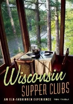 [EBOOK] -  Wisconsin Supper Clubs: An Old-Fashioned Experience