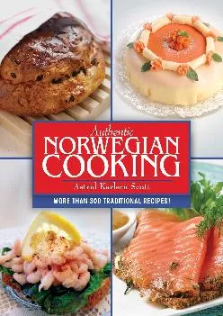 [DOWNLOAD] -  Authentic Norwegian Cooking: Traditional Scandinavian Cooking Made Easy