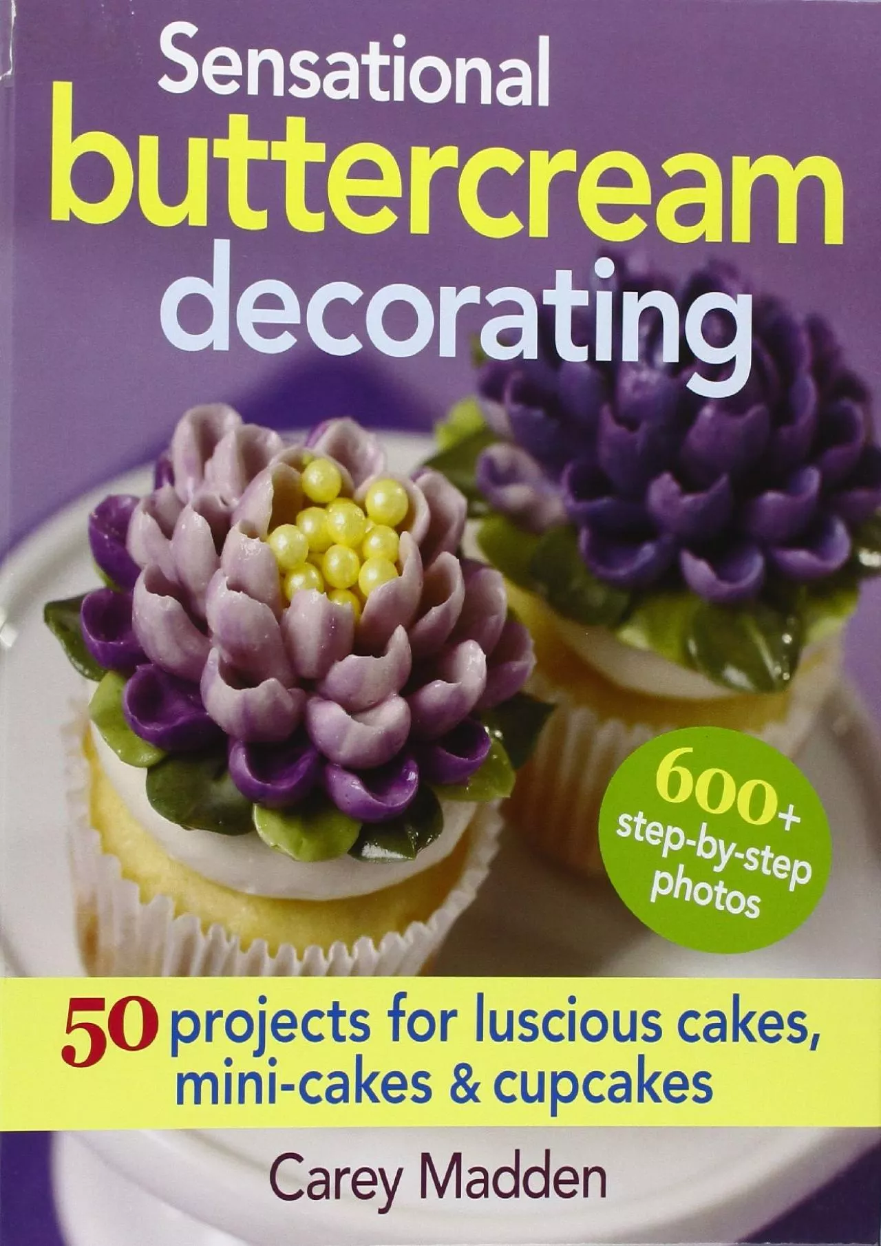 PDF-[DOWNLOAD] - Sensational Buttercream Decorating: 50 Projects for Luscious Cakes, Mini-Cakes