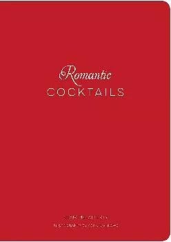 [READ] -  Romantic Cocktails: Craft Cocktail Recipes for Couples, Crushes, and Star-Crossed