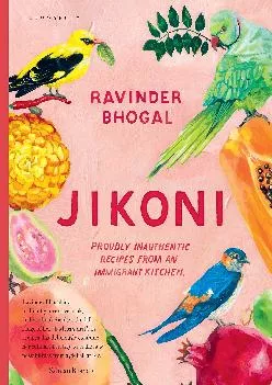 [EBOOK] -  Jikoni: Proudly Inauthentic Recipes from an Immigrant Kitchen
