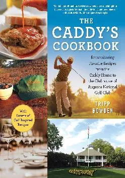 [EBOOK] -  The Caddy\'s Cookbook: Remembering Favorite Recipes from the Caddy House to the Clubhouse of Augusta National Golf Club