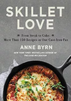 [EBOOK] -  Skillet Love: From Steak to Cake: More Than 150 Recipes in One Cast-Iron Pan