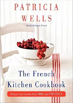 [READ] -  The French Kitchen Cookbook: Recipes and Lessons from Paris and Provence