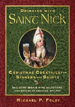 [DOWNLOAD] -  Drinking with Saint Nick: Christmas Cocktails for Sinners and Saints