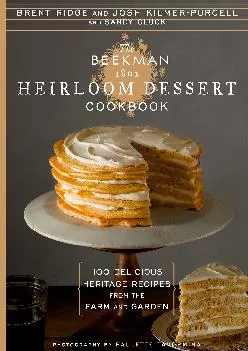 [EBOOK] -  The Beekman 1802 Heirloom Dessert Cookbook: 100 Delicious Heritage Recipes from the Farm and Garden