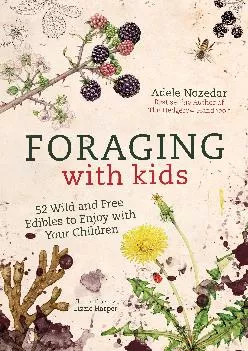 [DOWNLOAD] -  Foraging with Kids: 52 Wild and Free Edibles to Enjoy With Your Children