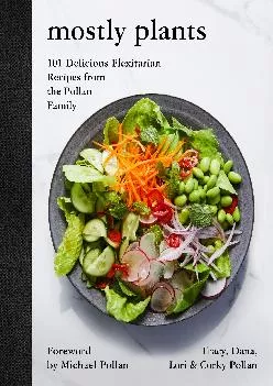 [READ] -  Mostly Plants: 101 Delicious Flexitarian Recipes from the Pollan Family