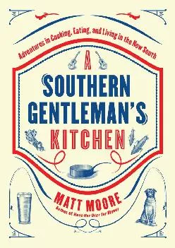 [EBOOK] -  Southern Living A Southern Gentleman\'s Kitchen: Adventures in Cooking, Eating, and Living in the New South