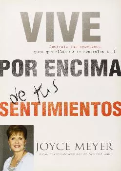 [READ] -  Vive por Encima de tus Sentimientos: Controla tus Emociones para que ellas no te Controlen a ti (Spanish Edition)