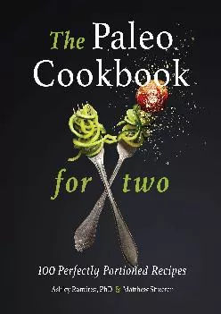 [EPUB] -  The Paleo Cookbook for Two: 100 Perfectly Portioned Recipes