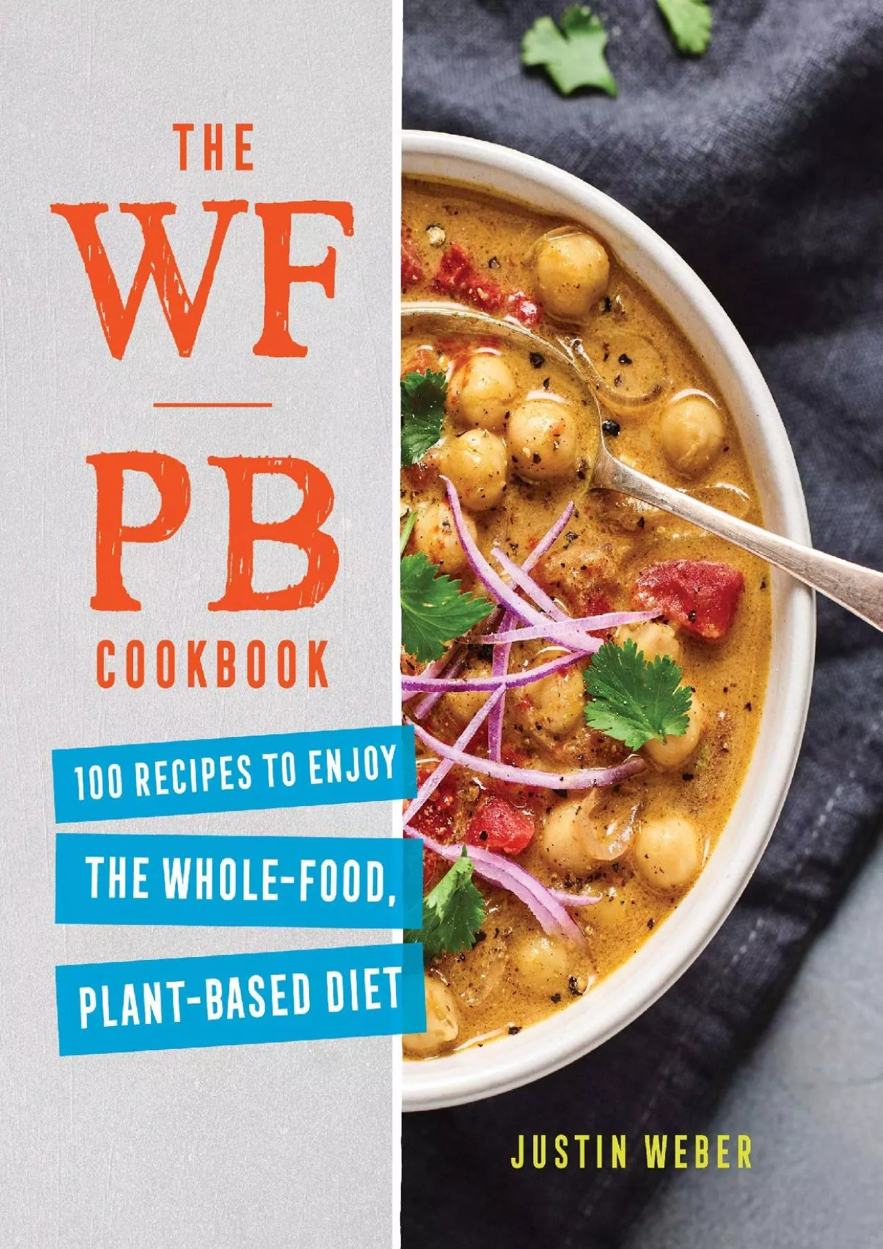 PDF-[READ] - The WFPB Cookbook: 100 Recipes to Enjoy the Whole Food, Plant Based Diet