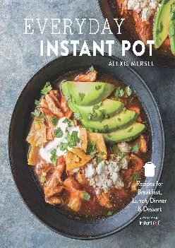 [DOWNLOAD] -  Everyday Instant Pot: Great recipes to make for any meal in your electric pressure cooker