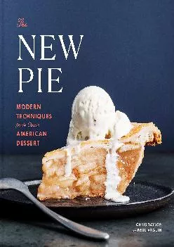 [DOWNLOAD] -  The New Pie: Modern Techniques for the Classic American Dessert: A Baking Book