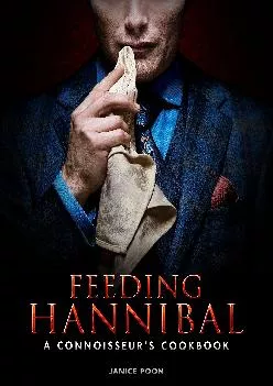 [EBOOK] -  Feeding Hannibal: A Connoisseur\'s Cookbook