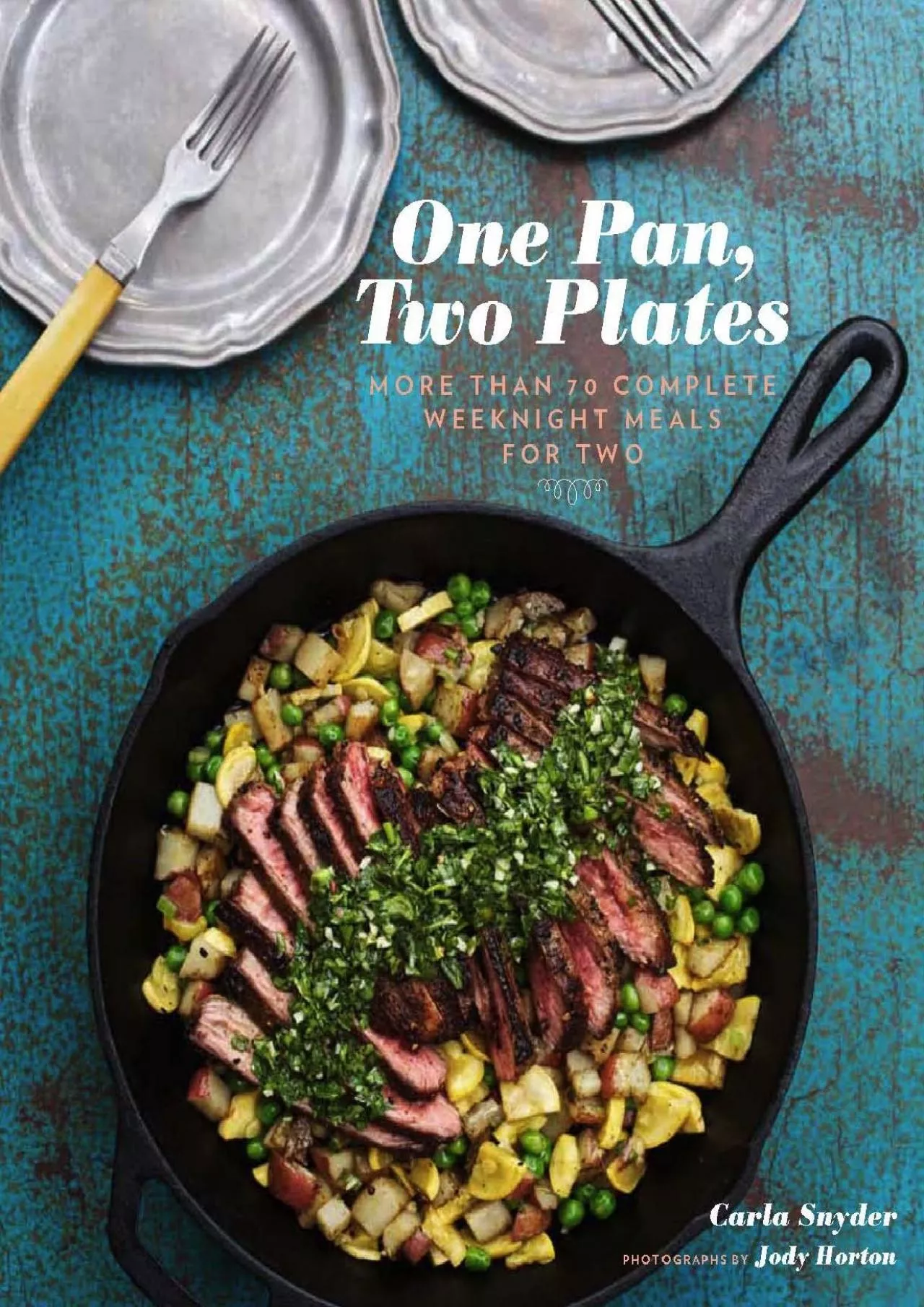 PDF-[DOWNLOAD] - One Pan, Two Plates: More Than 70 Complete Weeknight Meals for Two (One