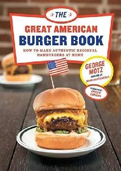 [READ] -  Great American Burger Book: How to Make Authentic Regional Hamburgers at Home