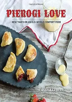 [READ] -  Pierogi Love: New Takes on an Old-World Comfort Food