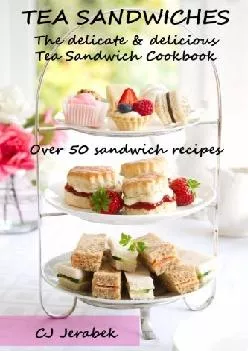 [DOWNLOAD] -  Tea Sandwiches: The delicate & delicious Tea Sandwich Cookbook