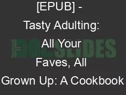 [EPUB] -  Tasty Adulting: All Your Faves, All Grown Up: A Cookbook