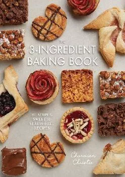 [READ] -  The 3-Ingredient Baking Book: 101 Simple, Sweet and Stress-Free Recipes