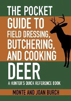 [EBOOK] -  The Pocket Guide to Field Dressing, Butchering, and Cooking Deer: A Hunter\'s