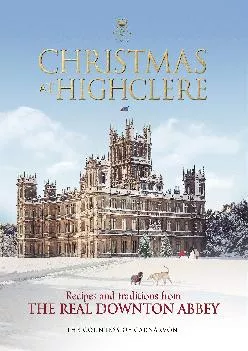 [EPUB] -  Christmas at Highclere: Recipes and Traditions from The Real Downton Abbey