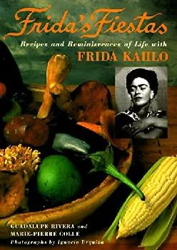 [EPUB] -  Frida\'s Fiestas: Recipes and Reminiscences of Life with Frida Kahlo: A Cookbook