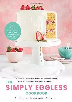 [EPUB] -  The Simply Eggless Cookbook: The Ultimate Guide for Mastering Egg-Free Cakes,