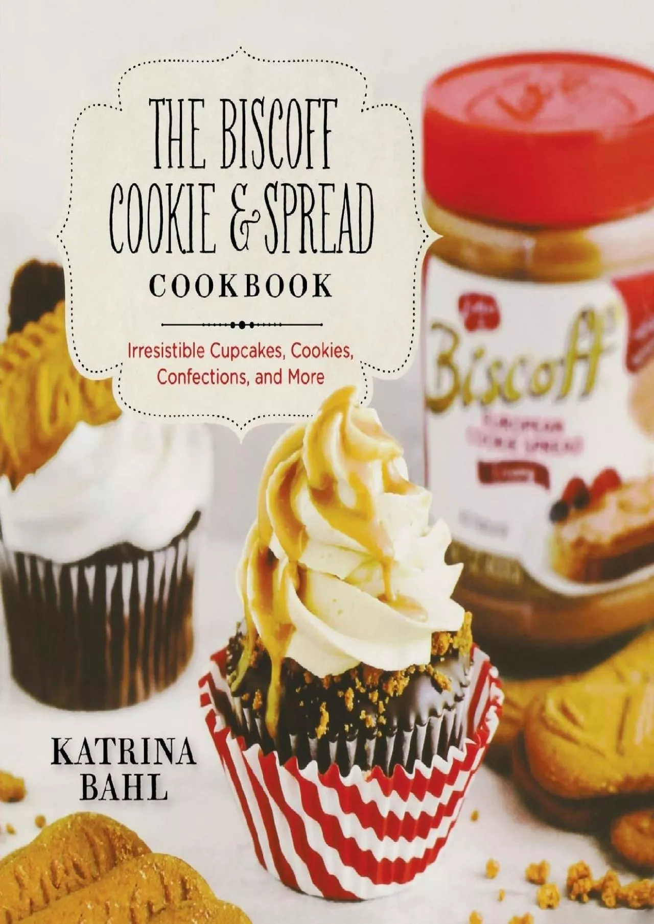 PDF-[READ] - The Biscoff Cookie & Spread Cookbook: Irresistible Cupcakes, Cookies, Confections,