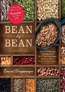 [READ] -  Bean By Bean: A Cookbook: More than 175 Recipes for Fresh Beans, Dried Beans, Cool Beans, Hot Beans, Savory Beans, Even Sw...