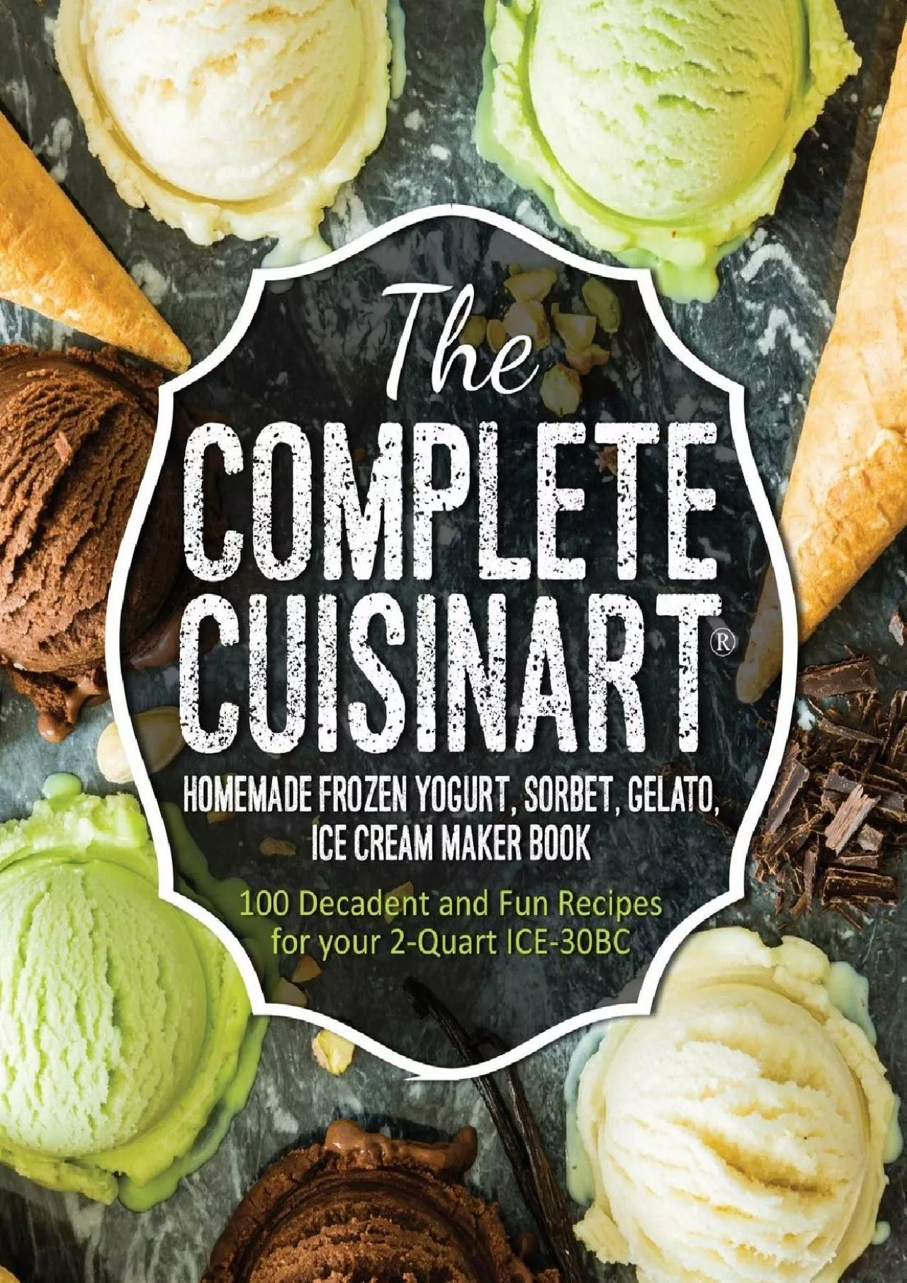 PDF-[DOWNLOAD] - The Complete Cuisinart Homemade Frozen Yogurt, Sorbet, Gelato, Ice Cream