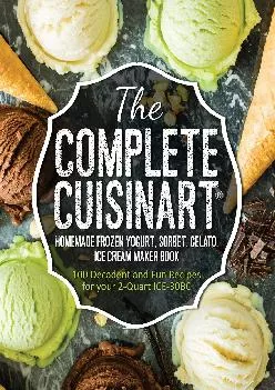 [DOWNLOAD] -  The Complete Cuisinart Homemade Frozen Yogurt, Sorbet, Gelato, Ice Cream Maker Book: 100 Decadent and Fun Recipes for your...