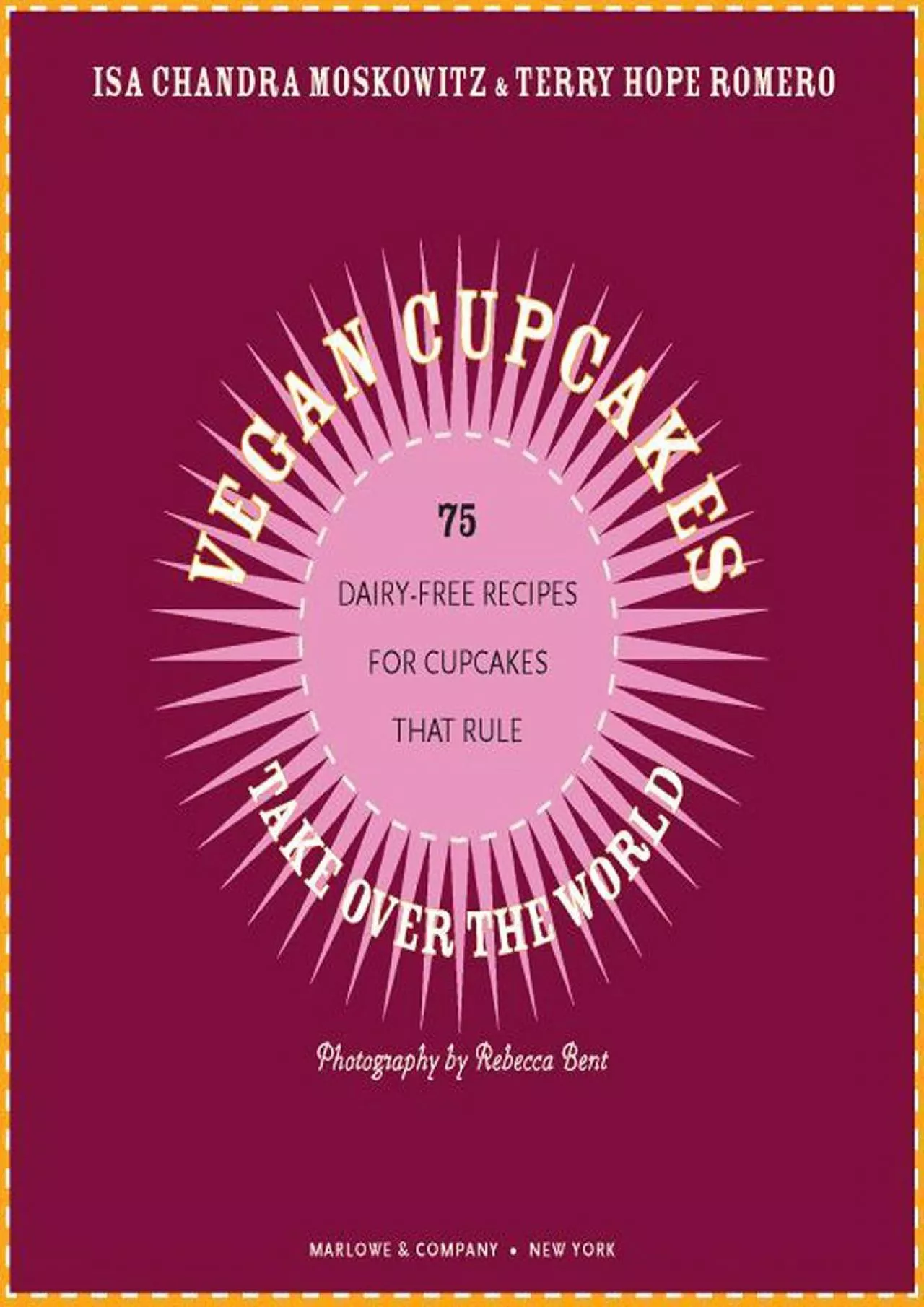 PDF-[DOWNLOAD] - Vegan Cupcakes Take Over the World: 75 Dairy-Free Recipes for Cupcakes that