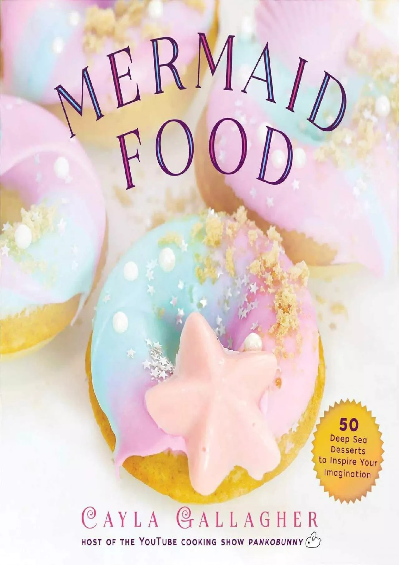 PDF-[EBOOK] - Mermaid Food: 50 Deep Sea Desserts to Inspire Your Imagination (Whimsical Treats)