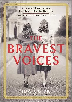 [READ] -  The Bravest Voices: A Memoir of Two Sisters\' Heroism During the Nazi Era