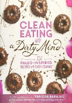 [EPUB] -  Clean Eating with a Dirty Mind: Over 150 Paleo-Inspired Recipes for Every Craving