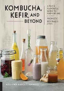 [READ] -  Kombucha, Kefir, and Beyond: A Fun and Flavorful Guide to Fermenting Your Own Probiotic Beverages at Home