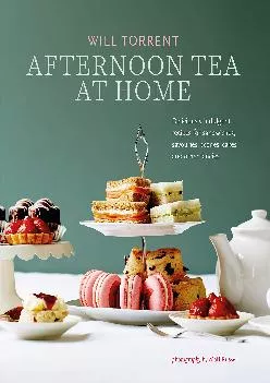 [EBOOK] -  Afternoon Tea At Home: Deliciously indulgent recipes for sandwiches, savouries,