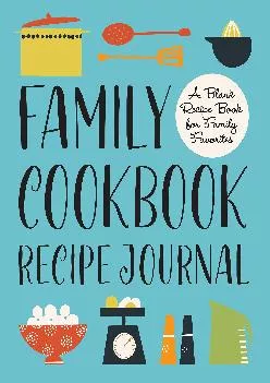 [EBOOK] -  Family Cookbook Recipe Journal: A Blank Recipe Book for Family Favorites