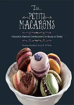 [READ] -  Les Petits Macarons: Colorful French Confections to Make at Home