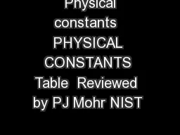  Physical constants  PHYSICAL CONSTANTS Table  Reviewed  by PJ Mohr NIST 