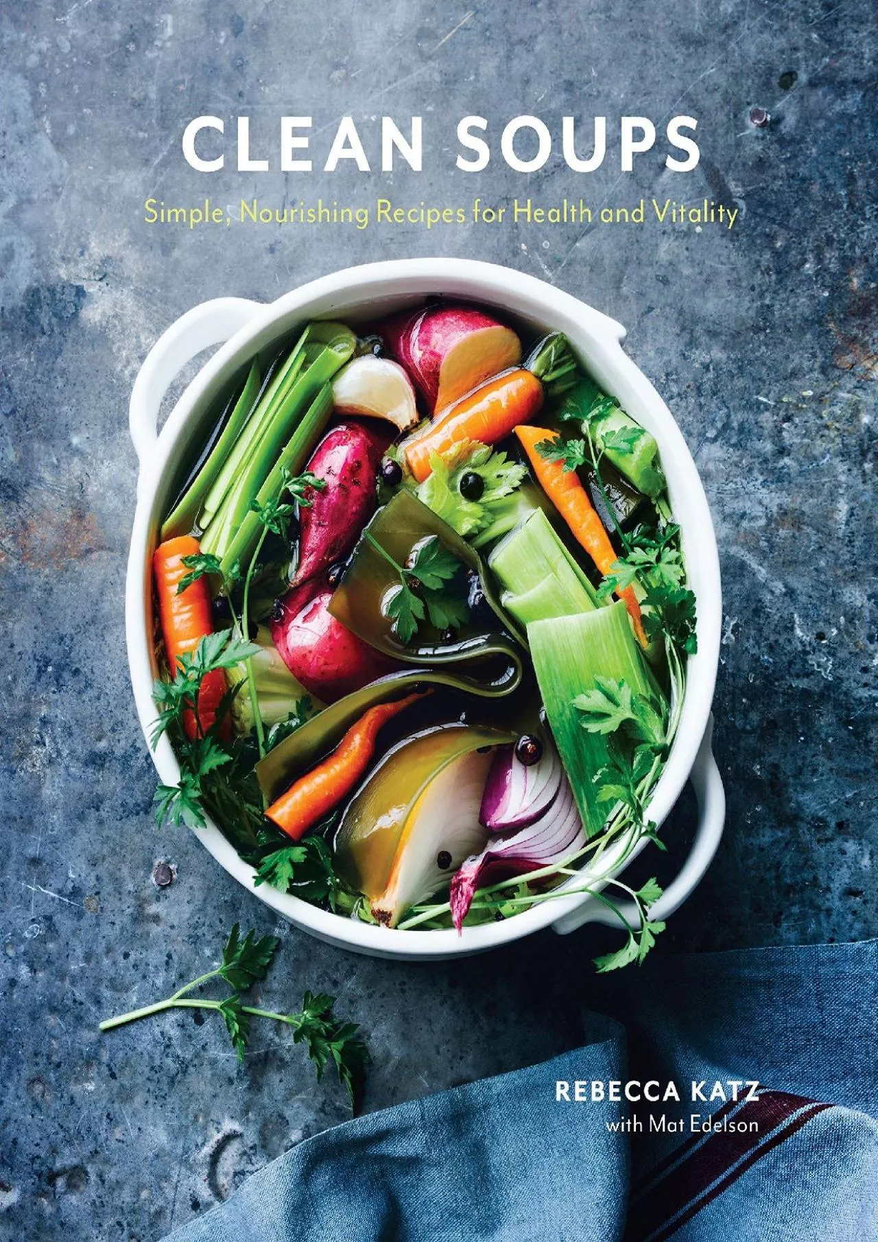 PDF-[DOWNLOAD] - Clean Soups: Simple, Nourishing Recipes for Health and Vitality [A Cookbook]