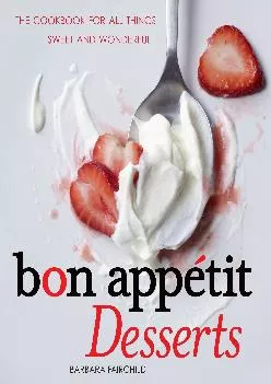 [DOWNLOAD] -  Bon Appetit Desserts: The Cookbook for All Things Sweet and Wonderful