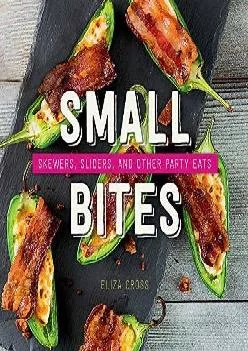 [EBOOK] -  Small Bites: Skewers, Sliders, and Other Party Eats