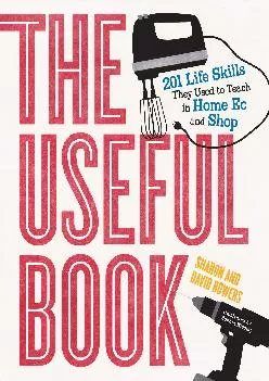 [EBOOK] -  The Useful Book: 201 Life Skills They Used to Teach in Home Ec and Shop