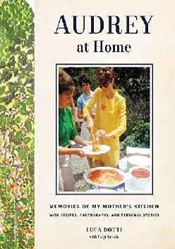 [DOWNLOAD] -  Audrey at Home: Memories of My Mother\'s Kitchen