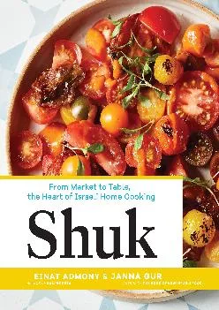 [READ] -  Shuk: From Market to Table, the Heart of Israeli Home Cooking