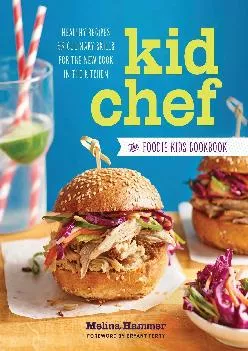 [EBOOK] -  Kid Chef: The Foodie Kids Cookbook: Healthy Recipes and Culinary Skills for the New Cook in the Kitchen