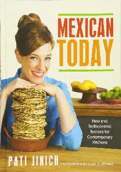 [DOWNLOAD] -  Mexican Today: New and Rediscovered Recipes for Contemporary Kitchens